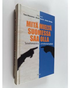 uusi kirja Mitä mieltä Suomessa saa olla : suvaitsevaisto vs. arvokonservatiivit
