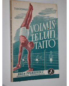 Kirjailijan Toivo Ahjopalo käytetty kirja Voimistelun taito : 90 voimistelun tuntiohjelmarunkoa kansakoulun III-VIII luokille