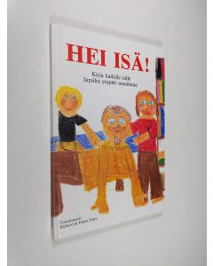 Tekijän Helen Exley  & Richard Exley käytetty kirja Hei isä! : kirja kaikille isille lapsilta ympäri maailmaa