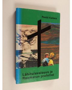 Kirjailijan Pentti Kaitera käytetty kirja Lähitulevaisuus ja Raamatun profetiat