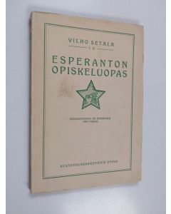 Kirjailijan Vilho Setälä käytetty kirja Esperanton opiskeluopas : täydellinen oppijakso suomalaisille = lernogvidanto de esperanto por finnoj