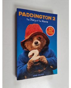 Kirjailijan Anna Wilson käytetty kirja Paddington 2 : the story of the movie - Paddington two