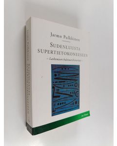 Kirjailijan Jarmo Pulkkinen käytetty kirja Sudenluusta supertietokoneeseen - Laskemisen kulttuurihistoriaa