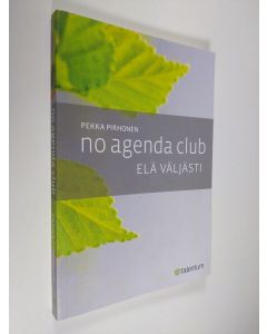 Kirjailijan Pekka Pirhonen käytetty kirja No Agenda Club : elä väljästi