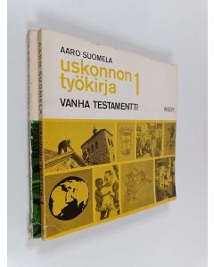 Kirjailijan Aaro Suomela käytetty kirja Uskonnon työkirja 1-2 : Vanha testamentti ; Uusi testamentti