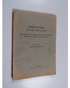 käytetty kirja Siirtoväki ja sen huolto : opaskirjanen siirtoväen huoltoviranomaisia ja siirtoväkeä varten