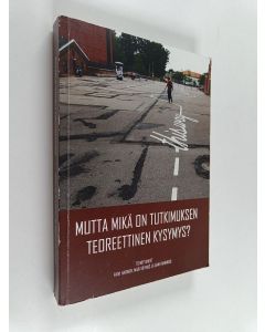 käytetty kirja Mutta mikä on tutkimuksen teoreettinen kysymys? Leena Kosken juhlakirja