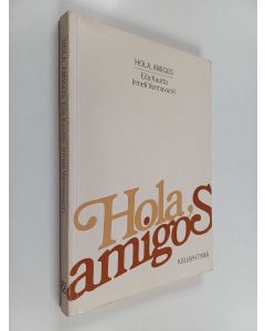 Kirjailijan Eila Kautto käytetty kirja Hola, amigos : espanjan kielen perustiedot