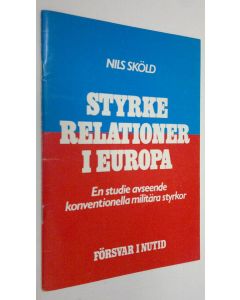 Kirjailijan Nils Sköld käytetty teos Styrke relationer i Europa : en studie avseende konventionella militära styrkor