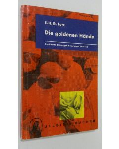 Kirjailijan E. H. G. Lutz käytetty kirja Die goldenen Hände : beruhmte chirurgen bezwingen den tod