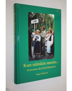 Kirjailijan Seppo Pirhonen käytetty kirja Kun näinkin menis (signeerattu) : keskustan aika Etelä-Hämeessä