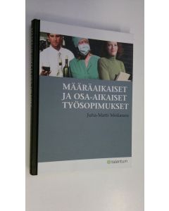 Kirjailijan Juha-Matti Moilanen käytetty kirja Määräaikaiset ja osa-aikaiset työsopimukset