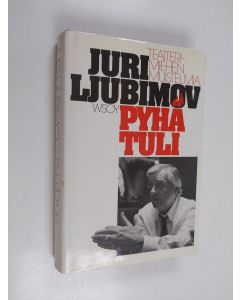 Kirjailijan Juri Ljubimov käytetty kirja Pyhä tuli : teatterimiehen muistelmia