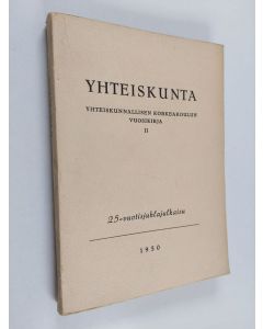 käytetty kirja Yhteiskunta : Yhteiskunnallisen Korkeakoulun vuosikirja 2 : 25-vuotisjuhlajulkaisu