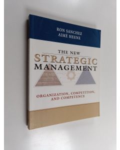 Kirjailijan Ron Sanchez käytetty kirja The new strategic management : organization, competition, and competence