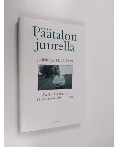käytetty kirja Päätalon juurella : juhlakirja 11.11.1999 Kalle Päätalon täyttäessä 80 vuotta