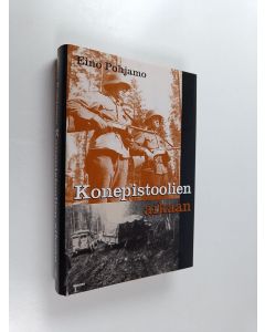 Kirjailijan Eino Pohjamo käytetty kirja Konepistoolien aikaan : jänkäjääkärien sotaa Kiestingin suunnalla ja muuallakin (ERINOMAINEN)