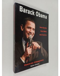 Kirjailijan Stefan Gössler käytetty kirja Barack Obama : Seine Sprache, Seine Stärke, Sein Charisma : Rhetorik einer Erfolgsgeschichte