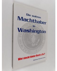 Kirjailijan Markus Zimmermann käytetty kirja Die wahren Machthaber in Washington - wer steckt hinter Bush & Co.?