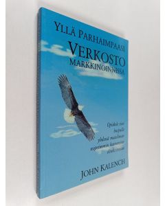 Kirjailijan John Kalench käytetty kirja Yllä parhaimpaasi verkostomarkkinoinnissa : opiskele tiesi huipulle verkostomarkkinoinnissa yhdessä maailman nopeimmin kasvavista elinkeinoista