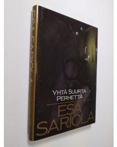 Kirjailijan Esa Sariola käytetty kirja Yhtä suurta perhettä (ERINOMAINEN)