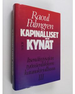 Kirjailijan Raoul Palmgren käytetty kirja Kapinalliset kynät : Itsenäisyysajan työväenliikkeen kaunokirjallisuus 3 - Rauhan ja edistyksen optimismista kylmään sotaan (1944-51)