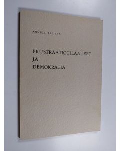 Kirjailijan Annikki Talikka käytetty kirja Frustraatiotilanteet ja demokratia : Sosiologinen tutkimus frustraatiotilanteista sisäpoliittisten konfliktien strategioiden ennustajana