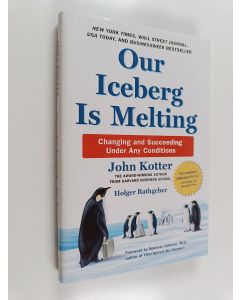 Kirjailijan John P. Kotter käytetty kirja Our iceberg is melting : changing and succeeding under any conditions