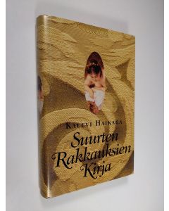 Kirjailijan Kalevi Haikara käytetty kirja Suurten rakkauksien kirja : eroottisen tarinan huiput ja huijarit Lilithin tyttäristä G-pisteeseen