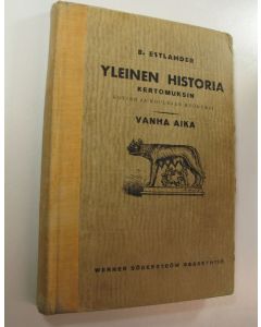 Kirjailijan Bernhard Estlander käytetty kirja Yleinen historia kertomuksin : kotien ja koulujen hyödyksi Vanha aika