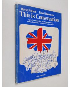 Kirjailijan David Robertson & David Folland käytetty kirja This is Conversation - Topics for Intermediate and Advanced Learners with an Introduction on the Conversation Lesson