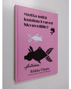 Kirjailijan Riikka Ulanto käytetty kirja Mutta mitä kuuluu Lynyrd Skynyrdille? (ERINOMAINEN)