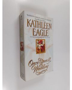 Kirjailijan Kathleen Eagle käytetty kirja Once Upon a Wedding