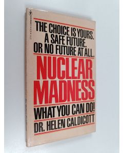Kirjailijan Helen Caldicott käytetty kirja Nuclear Madness - What You Can Do! : with a New Chapter on Three Mile Island