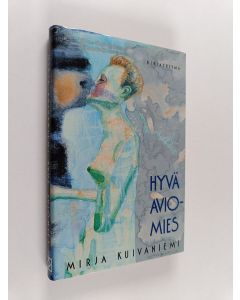 Kirjailijan Mirja Kuivaniemi käytetty kirja Hyvä aviomies ja muita novelleja