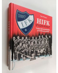 Kirjailijan Harri Pirinen käytetty kirja HIFK : Stadin kingit : vuoden 1969 mestarijoukkue ja Carl Brewerin perintö