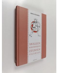 Kirjailijan Arto Kivimäki käytetty kirja Akilleen kantapäästä Zeuksen salamaan
