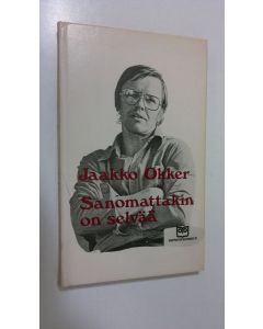 Kirjailijan Jaakko Okker käytetty kirja Sanomattakin on selvää : anti-pakinoita
