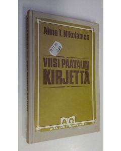 Kirjailijan Aimo T. Nikolainen käytetty kirja Viisi Paavalin kirjettä : työn ja taistelun mies