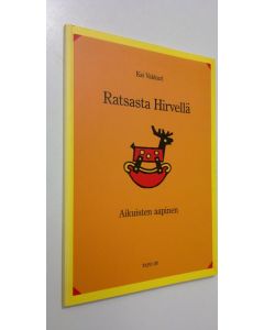 Kirjailijan Kai Vakkuri käytetty kirja Ratsasta hirvellä : aikuisten aapinen