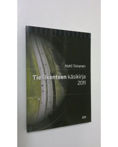 Kirjailijan Matti Tolvanen käytetty kirja Tieliikenteen käsikirja 2011