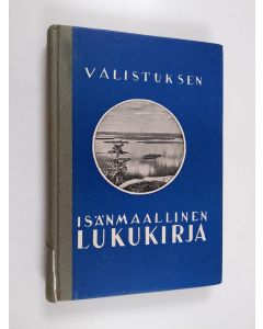 käytetty kirja Valistuksen isänmaallinen lukukirja : kansakoulun viidettä ja kuudetta lukuvuotta varten
