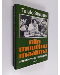 Kirjailijan Taisto Sinisalo käytetty kirja Niin muuttuu maailma : muistikuvia ja mielipiteitä