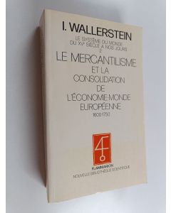 Kirjailijan I. Wallerstein käytetty kirja Le système du monde du XVe siècle à nos jours, Tome 2 : Le mercantilisme et la consolidation de l'économie monde européenne, 1600-1750