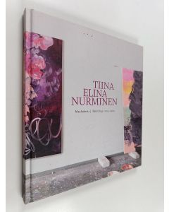 Kirjailijan Tiina Elina Nurminen käytetty kirja Tiina Elina Nurminen : maalauksia 2003-2015 = Paintings 2003-201 (ERINOMAINEN)