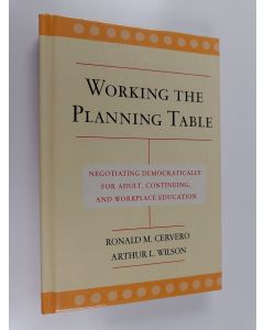 Kirjailijan Ronald M. Cervero käytetty kirja Working the planning table : negotiating democratically for adult, continuing, and workplace education