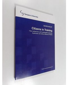 Kirjailijan Georg Boldt käytetty kirja Citizens in training : How institutional youth participation produces bystanders and active citizens in Finland