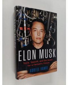 Kirjailijan Ashlee Vance käytetty kirja Elon Musk : Tesla, SpaceX, and the quest for a fantastic future