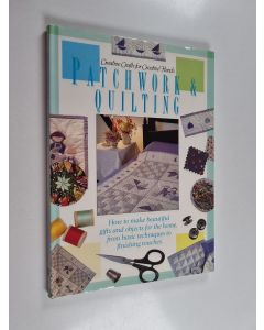 käytetty kirja Patchwork & quilting : how to make beautiful gifts and objects for the home, from basic techniques to finishing touches