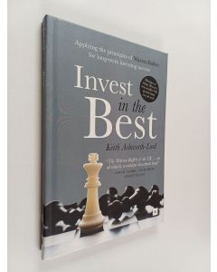 Kirjailijan Keith Ashworth-Lord käytetty kirja Invest in the Best - Applying the Principles of Warren Buffett for Long-term Investing Success